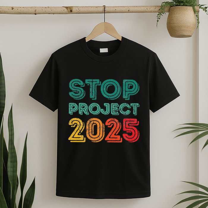 Stop Project 2025 Anti Fascism Anti Racism Pro Democratic T-Shirt
