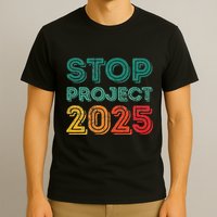 Stop Project 2025 Anti Fascism Anti Racism Pro Democratic T-Shirt