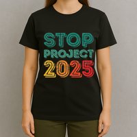Stop Project 2025 Anti Fascism Anti Racism Pro Democratic T-Shirt