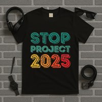 Stop Project 2025 Anti Fascism Anti Racism Pro Democratic T-Shirt