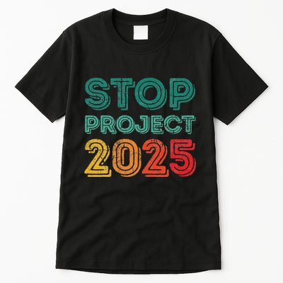 Stop Project 2025 Anti Fascism Anti Racism Pro Democratic Tall T-Shirt