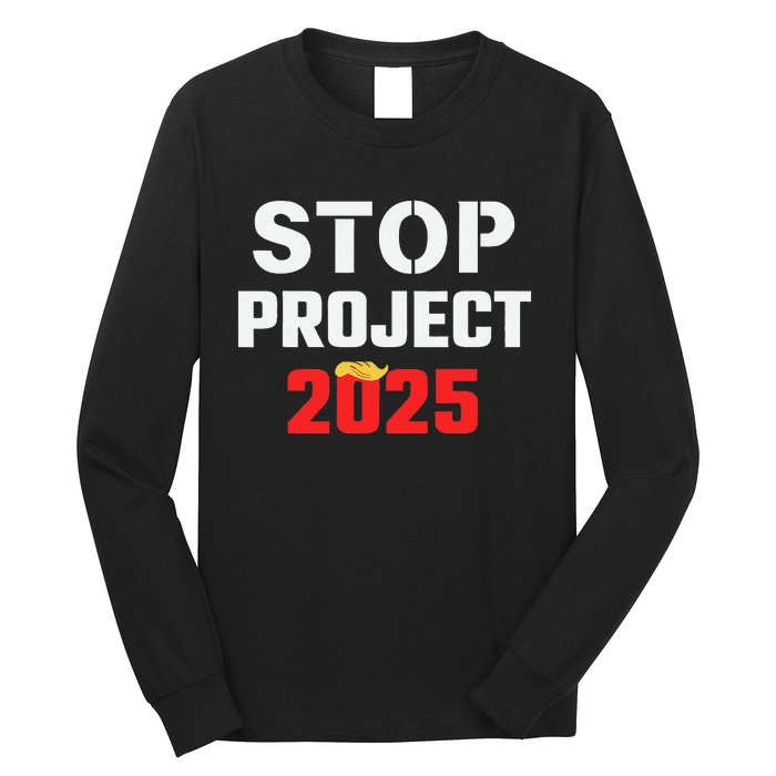 Stop Project 2025 Anti Project 2025 Vote Democrat Harris Long Sleeve Shirt