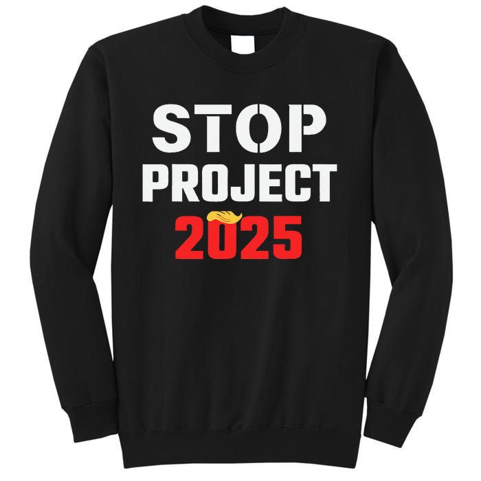 Stop Project 2025 Anti Project 2025 Vote Democrat Harris Tall Sweatshirt