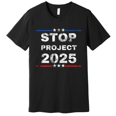 Stop Project 2025 TrumpS Project Anti Trump Funny Premium T-Shirt