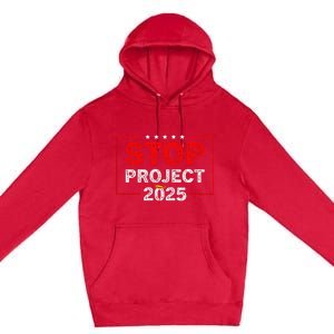 Stop Project 2025 TrumpS Project Anti Trump Premium Pullover Hoodie