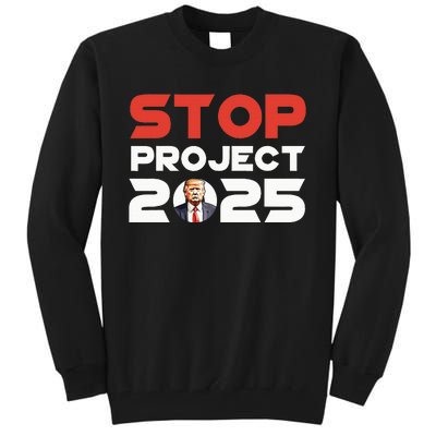 Stop Project 2025 TrumpS Project Anti Trump Patriotic Tall Sweatshirt