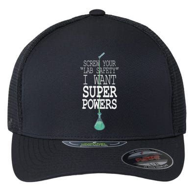 Screw Your Lab Safety I Want Super Powers Flexfit Unipanel Trucker Cap
