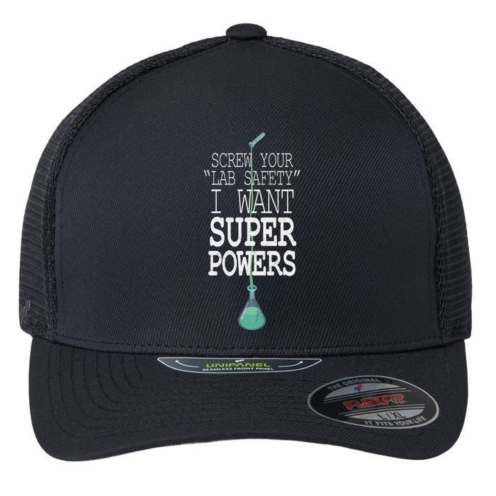 Screw Your Lab Safety I Want Super Powers Flexfit Unipanel Trucker Cap