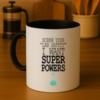 Screw Your Lab Safety I Want Super Powers Mug