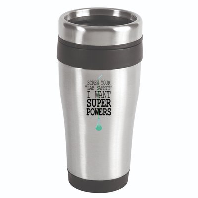 Screw Your Lab Safety I Want Super Powers 16oz Travel Tumbler