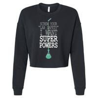 Screw Your Lab Safety I Want Super Powers Cropped Pullover Crew