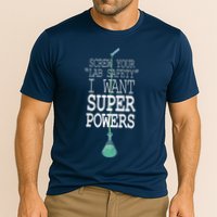 Screw Your Lab Safety I Want Super Powers Performance Shirt