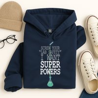 Screw Your Lab Safety I Want Super Powers Hoodie