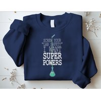 Screw Your Lab Safety I Want Super Powers Sweatshirt