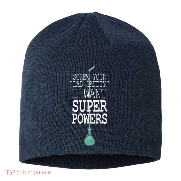 Screw Your Lab Safety I Want Super Powers Sustainable Beanie