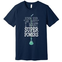Screw Your Lab Safety I Want Super Powers Premium T-Shirt