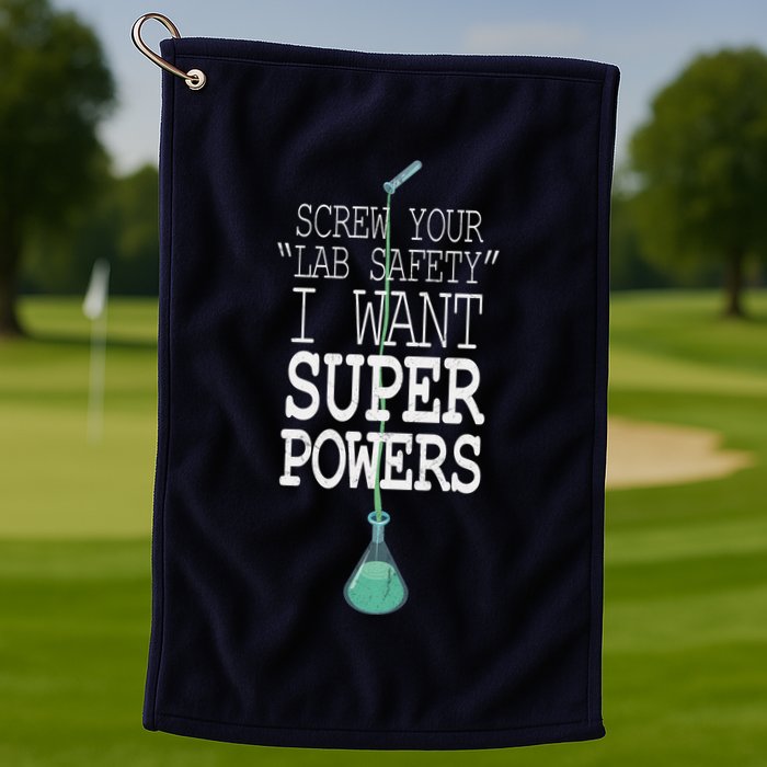 Screw Your Lab Safety I Want Super Powers Golf Towel
