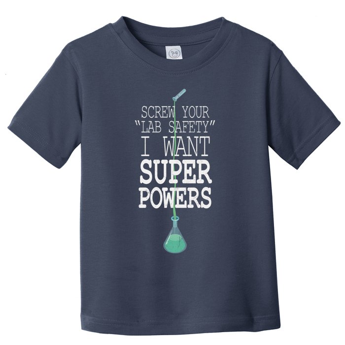 Screw Your Lab Safety I Want Super Powers Toddler T-Shirt