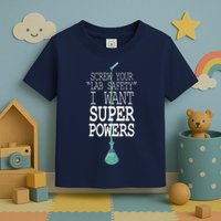 Screw Your Lab Safety I Want Super Powers Toddler T-Shirt