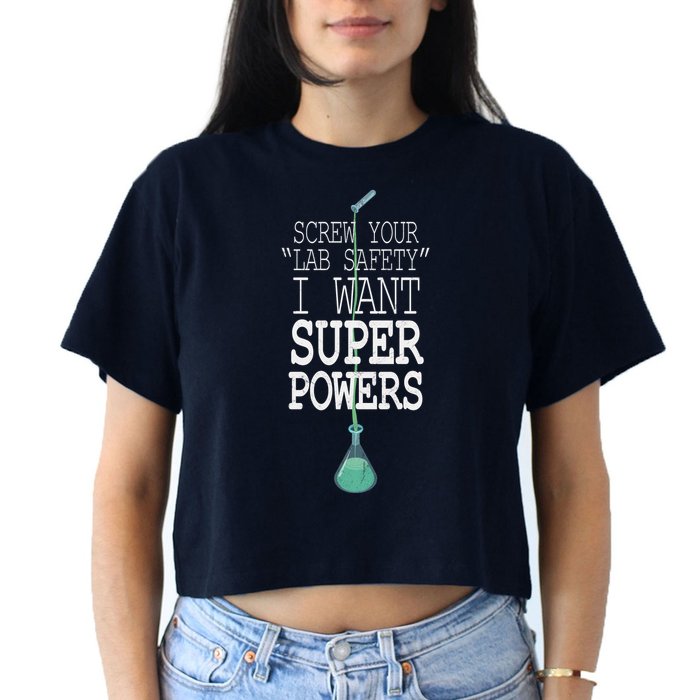 Screw Your Lab Safety I Want Super Powers Crop Top