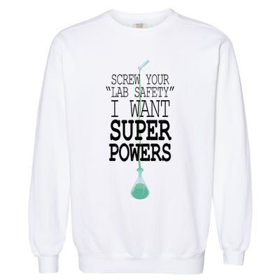 Screw Your Lab Safety I Want Super Powers Garment-Dyed Sweatshirt