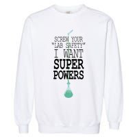 Screw Your Lab Safety I Want Super Powers Garment-Dyed Sweatshirt