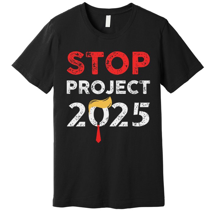 Stop Project 2025 Anti Trump Bold Design Premium T-Shirt