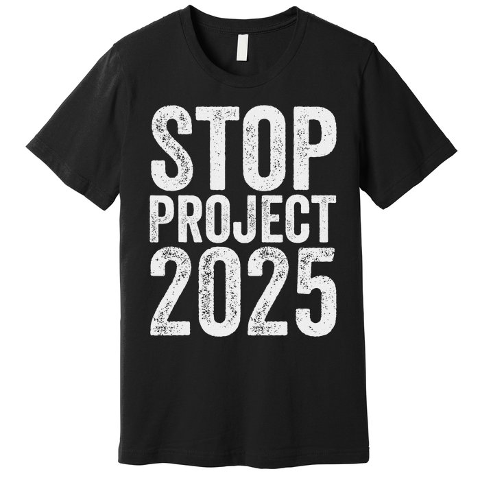 Stop Project 2025 Anti Trump Bold Design Premium T-Shirt