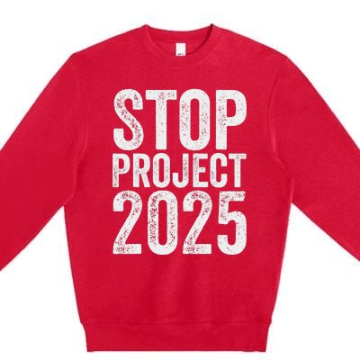 Stop Project 2025 Anti Trump Bold Design Premium Crewneck Sweatshirt