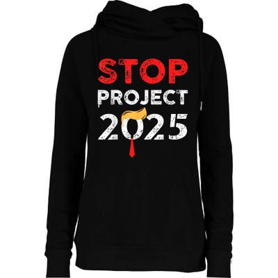 Stop Project 2025 TrumpS Project Anti Trump Funny Gift Womens Funnel Neck Pullover Hood