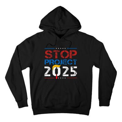 Stop Project 2025 Trumps Project Anti Trump Tall Hoodie