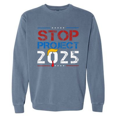 Stop Project 2025 Trumps Project Anti Trump Garment-Dyed Sweatshirt