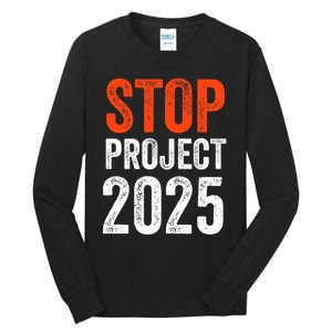 Stop Project 2025 Anti Trump Tall Long Sleeve T-Shirt