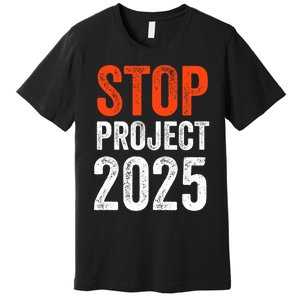 Stop Project 2025 Anti Trump Premium T-Shirt