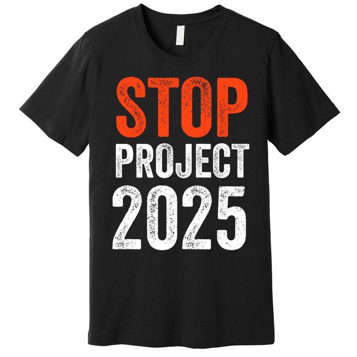 Stop Project 2025 Anti Trump Premium T-Shirt