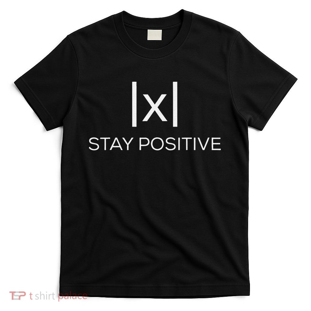 Stay Positive Absolute Value Funny Math T-Shirt