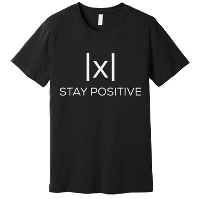 Stay Positive Absolute Value Funny Math Premium T-Shirt