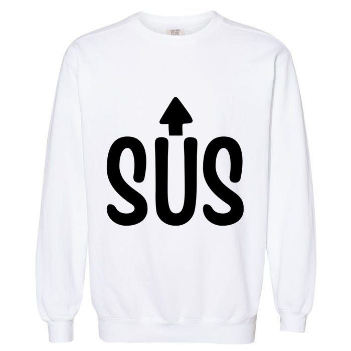 Sus Pointing Arrow Up Gaming Meme Impostor IM Kinda Sus Garment-Dyed Sweatshirt