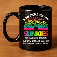 Some People Are Like Slinkies Sarcastic Or Cool Person 11oz C Handle Ceramic Mug