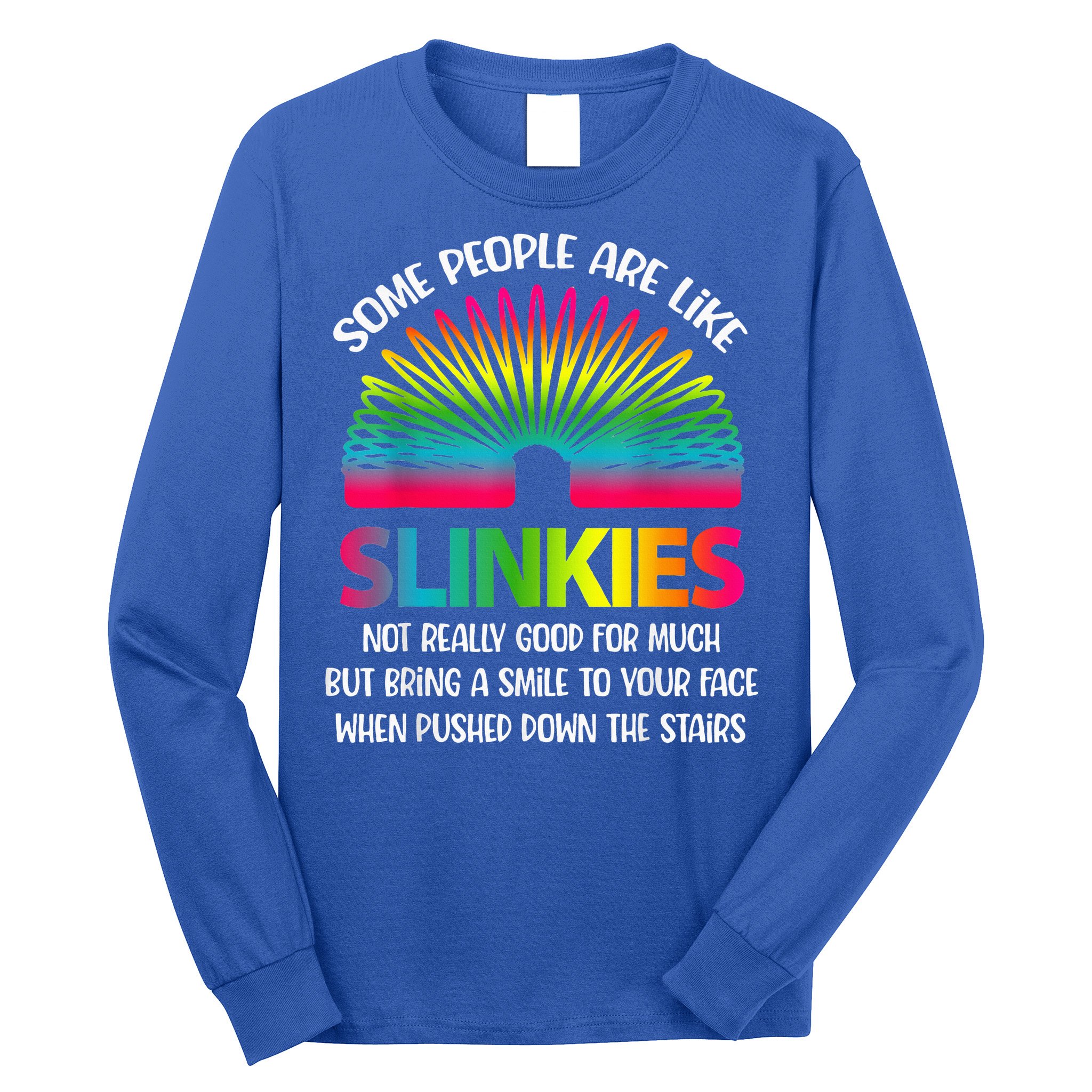 Some People Are Like Slinkies Sarcastic Or Cool Person Long Sleeve Shirt