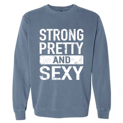 Strong Pretty And Sexy Fitness Workout Gym Strong And Pretty Gift Garment-Dyed Sweatshirt