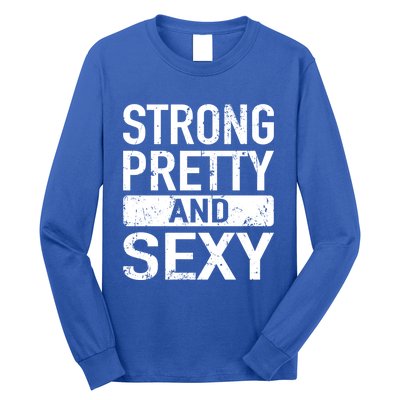 Strong Pretty And Sexy Fitness Workout Gym Strong And Pretty Gift Long Sleeve Shirt