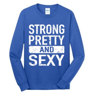 Strong Pretty And Sexy Fitness Workout Gym Strong And Pretty Gift Tall Long Sleeve T-Shirt