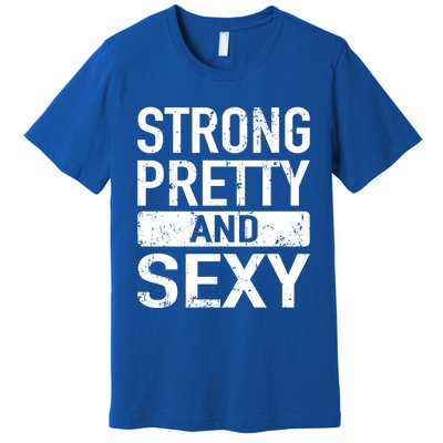 Strong Pretty And Sexy Fitness Workout Gym Strong And Pretty Gift Premium T-Shirt