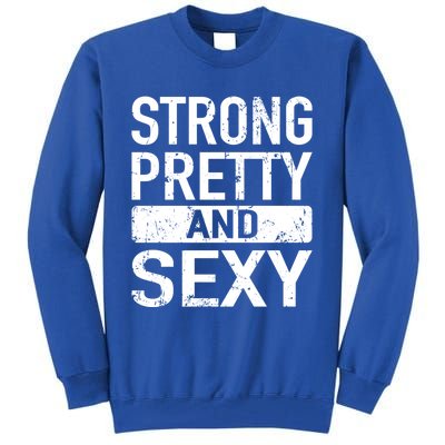 Strong Pretty And Sexy Fitness Workout Gym Strong And Pretty Gift Tall Sweatshirt