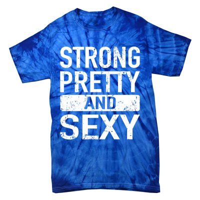 Strong Pretty And Sexy Fitness Workout Gym Strong And Pretty Gift Tie-Dye T-Shirt