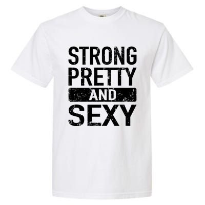 Strong Pretty And Sexy Fitness Workout Gym Strong And Pretty Gift Garment-Dyed Heavyweight T-Shirt