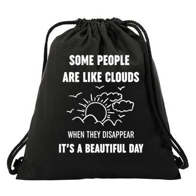 Some People Are Like Clouds They Disappear Beautiful Day Sarcastic Drawstring Bag