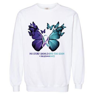 Suicide Prevention Awareness Butterfly No Story Should End Too Soon Garment-Dyed Sweatshirt