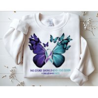 Suicide Prevention Awareness Butterfly No Story Should End Too Soon Sweatshirt